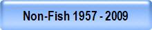 Non-Fish 1957 - 2009